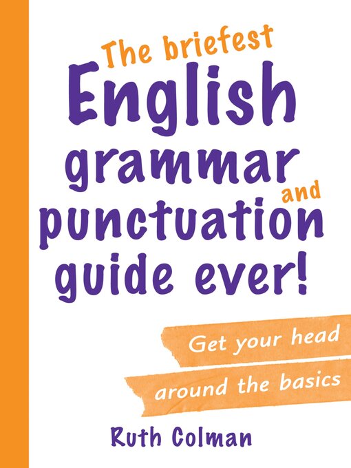 Title details for The Briefest English Grammar and Punctuation Guide Ever! by Ruth Colman - Available